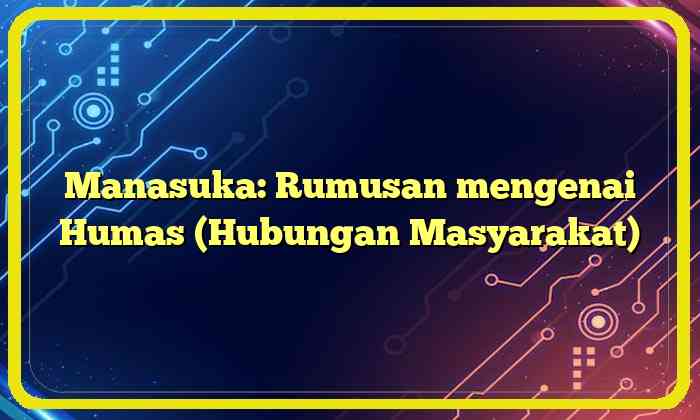 Manasuka: Rumusan mengenai Humas (Hubungan Masyarakat)