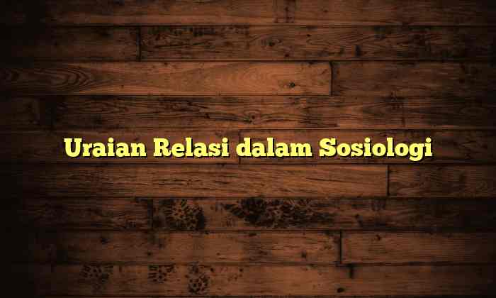 Uraian Relasi dalam Sosiologi