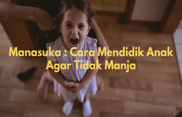 Cara Mendidik Anak Agar Tidak Manja