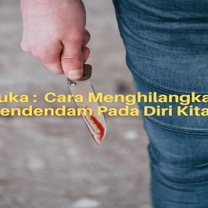 cara menghilangkan sifat pendendam